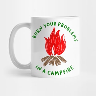 BURN YOUR PROBLEMS IN A CAMPFIRE Mug